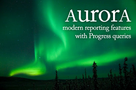 Aurora reporting solution for Progress 4GL and OpenEdge ABL
